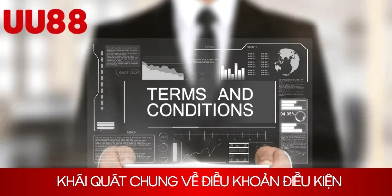 Khái quát chung thông tin cơ bản về điều khoản điều kiện