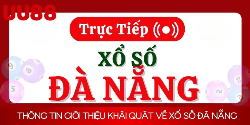 Thông tin giới thiệu khái quát về xổ số Đà Nẵng