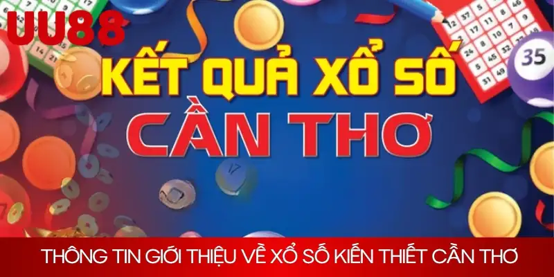 Thông tin giới thiệu về xổ số kiến thiết Cần Thơ 