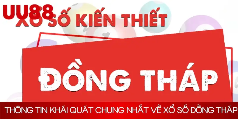 Thông tin khái quát chung nhất về xổ số Đồng Tháp